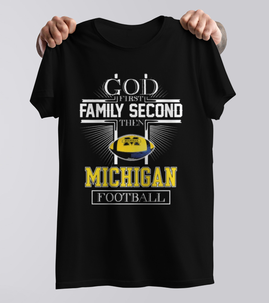 God First Family Second Then Michigan Football T-Shirt