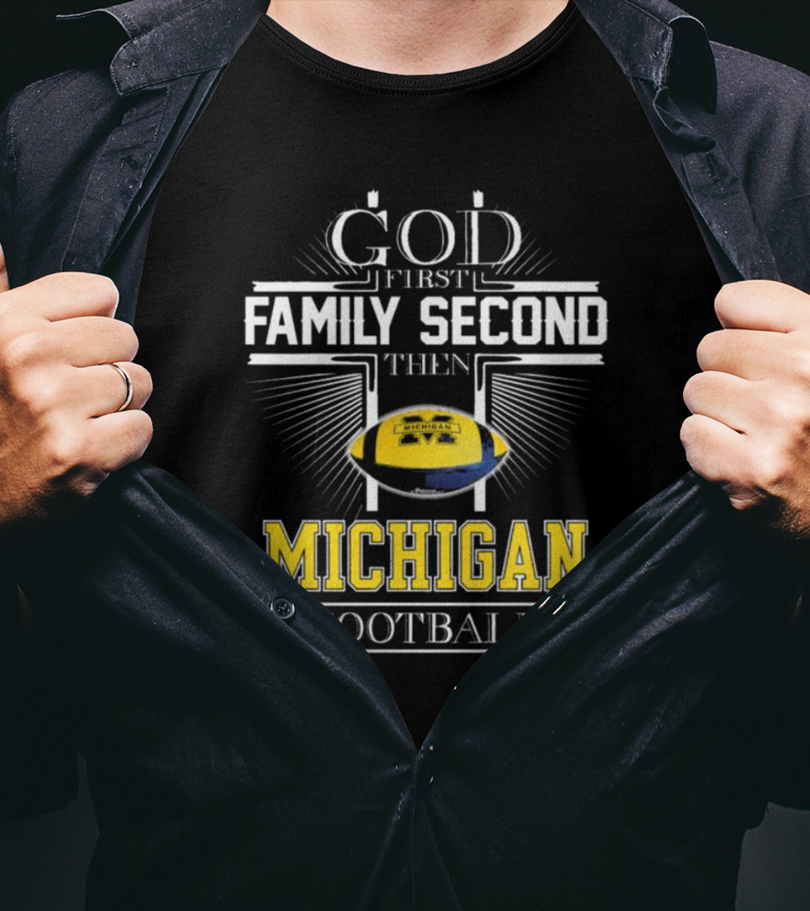 God First Family Second Then Michigan Football T-Shirt