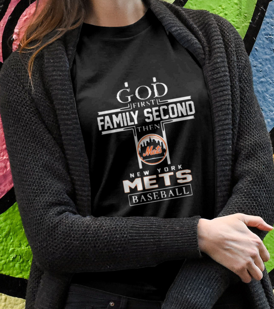God First Family Second Then New York Mets Baseball T-Shirt