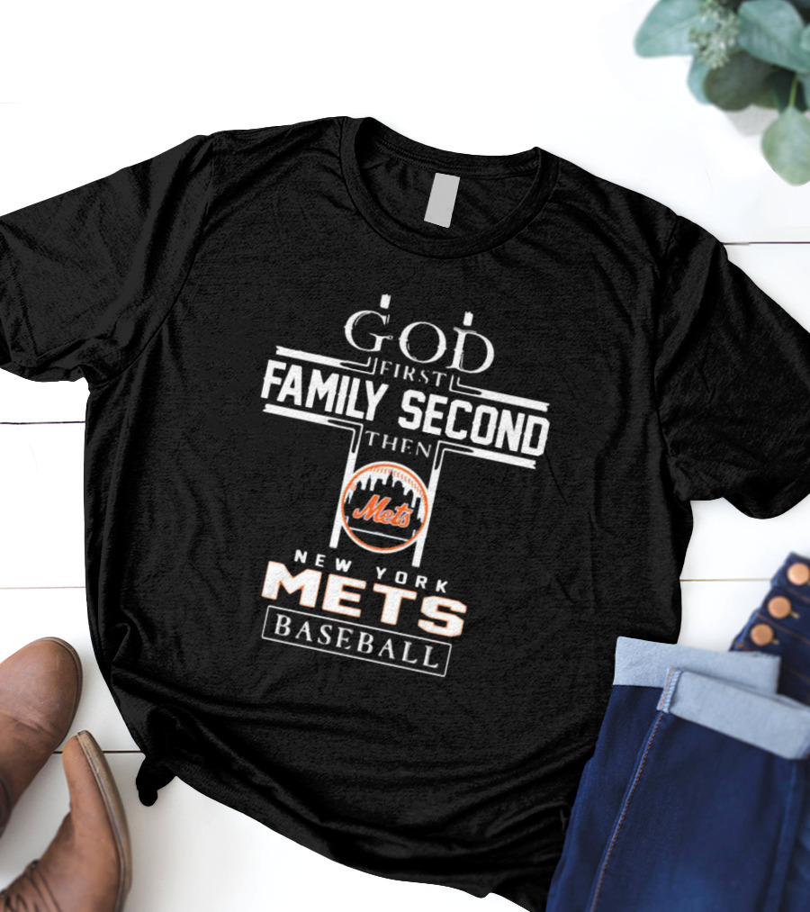 God First Family Second Then New York Mets Baseball T-Shirt