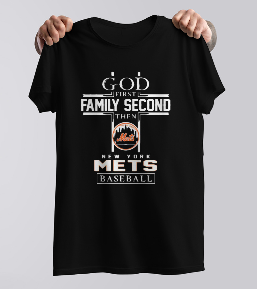 God First Family Second Then New York Mets Baseball T-Shirt