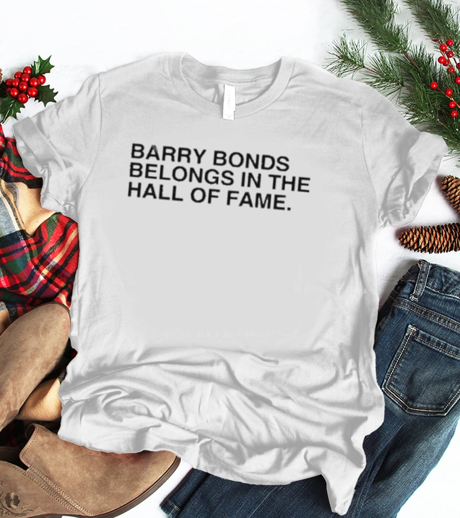 Barry Bonds Belongs In The Hall Of Fame T-Shirt