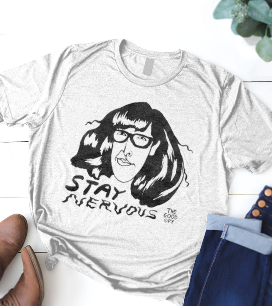 Stay Nervous The Good Copy T-Shirt