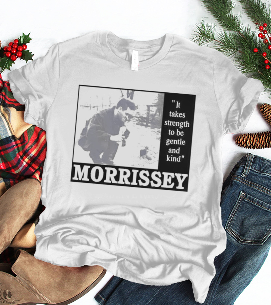 Morrissey It Takes Strength To Be Gentle And Kind T-Shirt