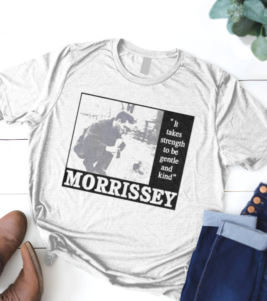 Morrissey It Takes Strength To Be Gentle And Kind T-Shirt