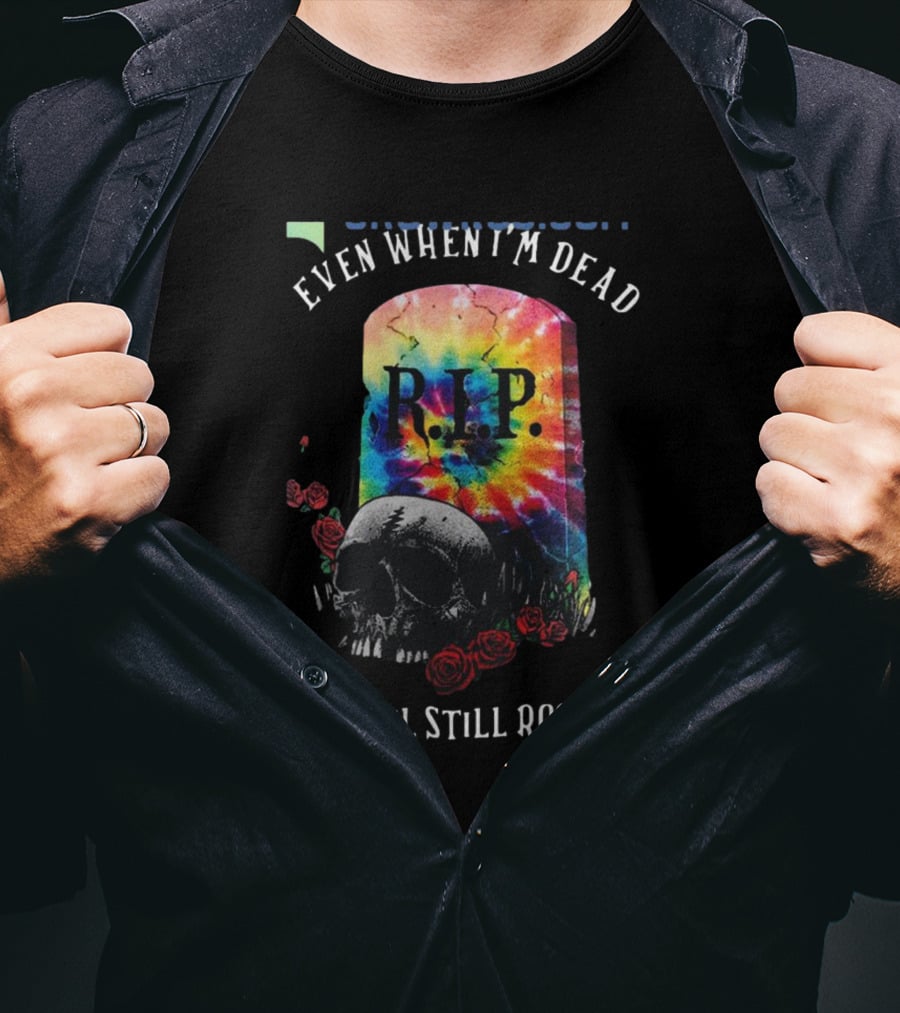 Grateful Dead R.I.P. Even When I’m Dead My Soul Still Rockin' Tie-Dye Skull Roses T-Shirt