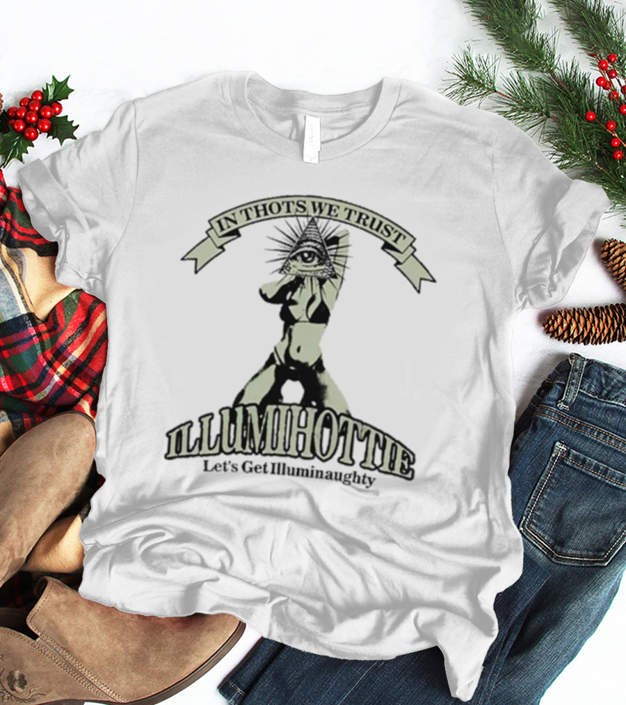 In Thots We Trust Illumihottie Let's Get Illuminaughty T-Shirt