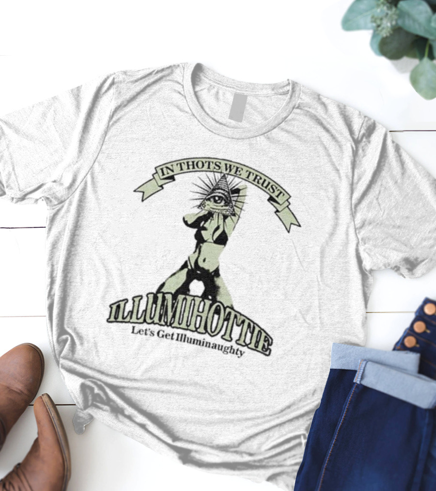 In Thots We Trust Illumihottie Let's Get Illuminaughty T-Shirt