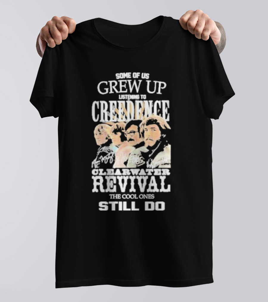Some Of Us Grew Up Listening To Creedence Clearwater Revival The Cool Ones Still Do T-Shirt