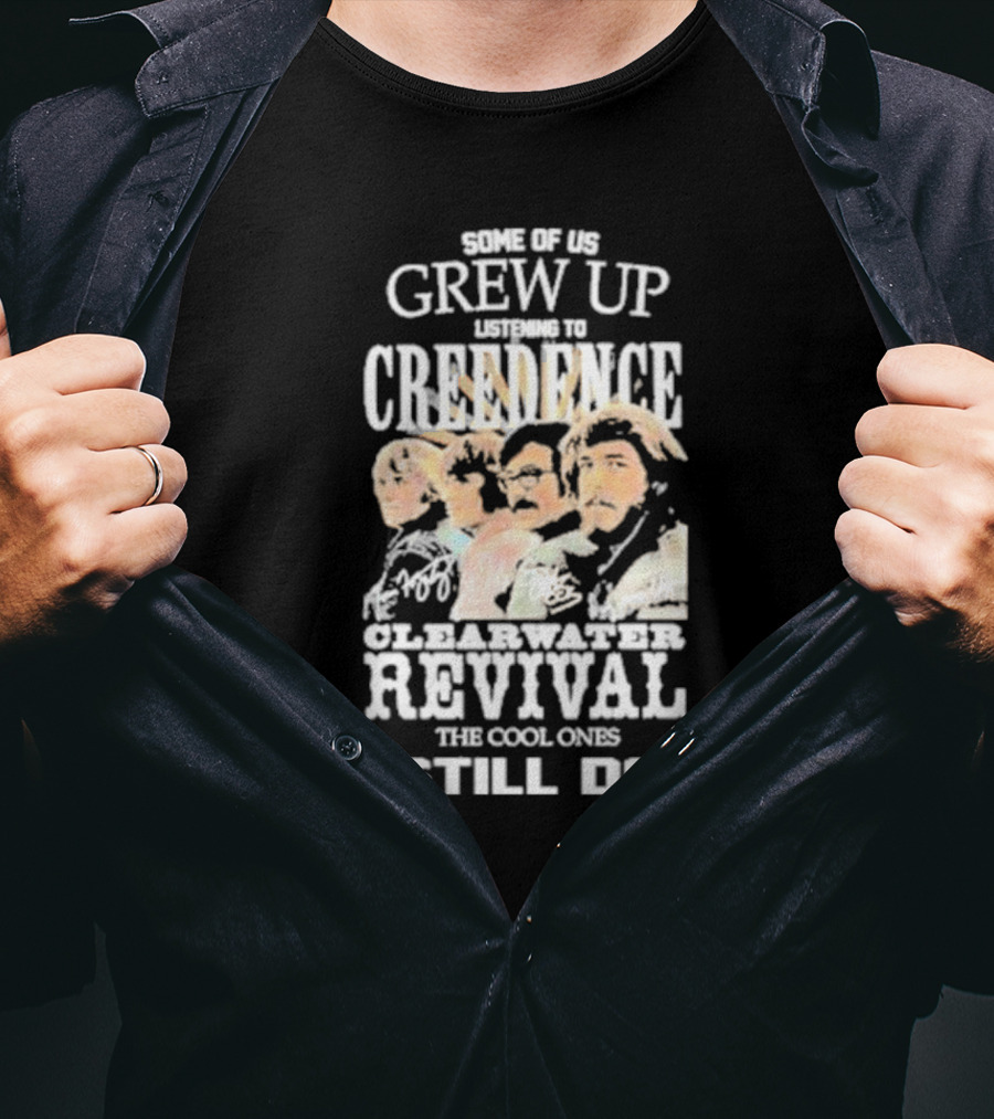 Some Of Us Grew Up Listening To Creedence Clearwater Revival The Cool Ones Still Do T-Shirt
