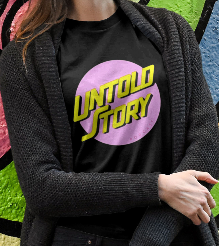 UNTOLD STORY PODCAST T-Shirt
