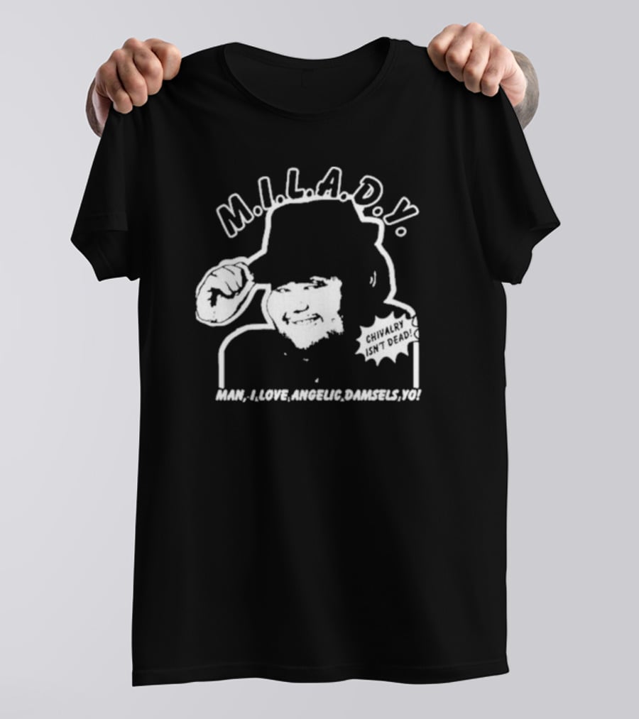 M.I.L.A.D.Y. Man I Love Angelic Damsels Yo Chivalry Isn't Dead T-Shirt