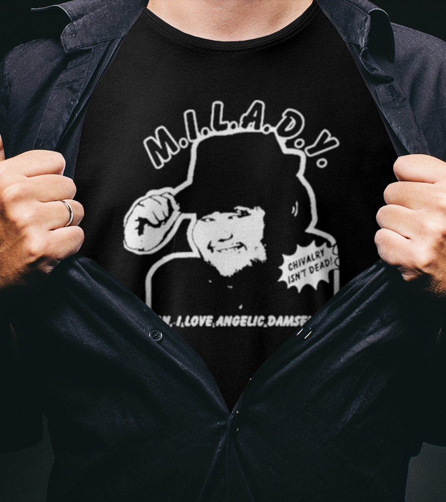 M.I.L.A.D.Y. Man I Love Angelic Damsels Yo Chivalry Isn't Dead T-Shirt