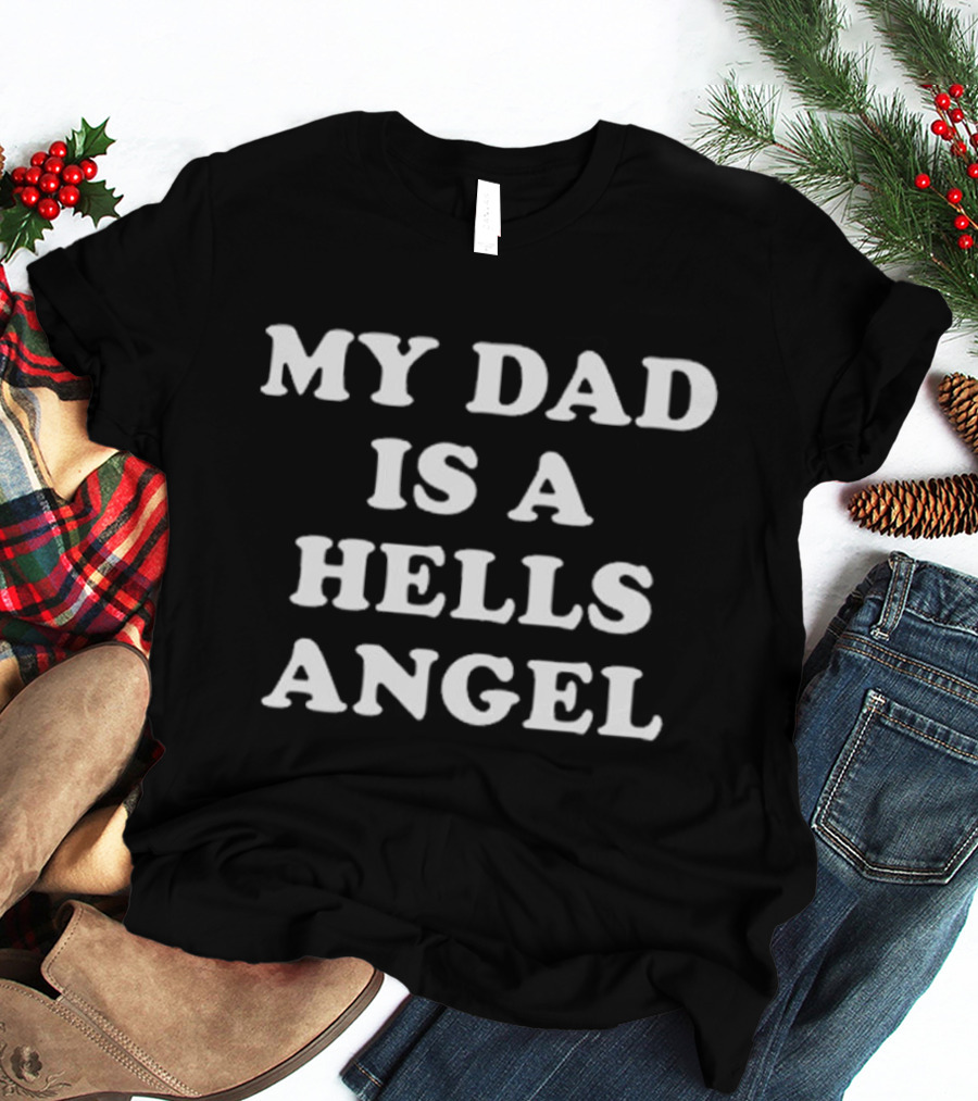 My Dad Is A Hells Angel T-Shirt
