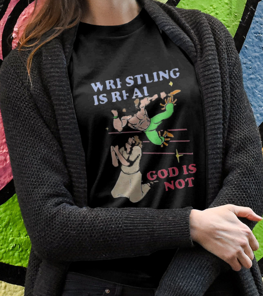 Wrestling Is Real God Is Not Wrestler Jumping Over Praying Man T-Shirt