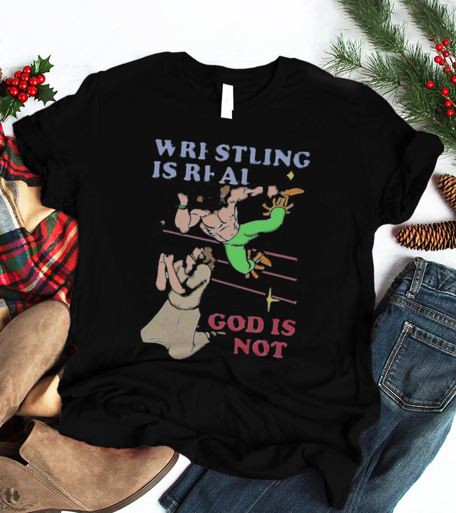 Wrestling Is Real God Is Not Wrestler Jumping Over Praying Man T-Shirt
