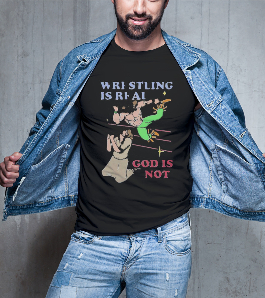 Wrestling Is Real God Is Not Wrestler Jumping Over Praying Man T-Shirt