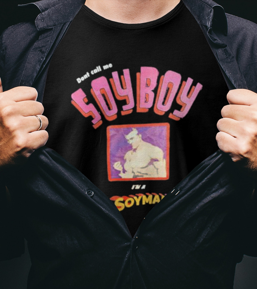 Dont Call Me Soyboy I'm A Soyman T-Shirt