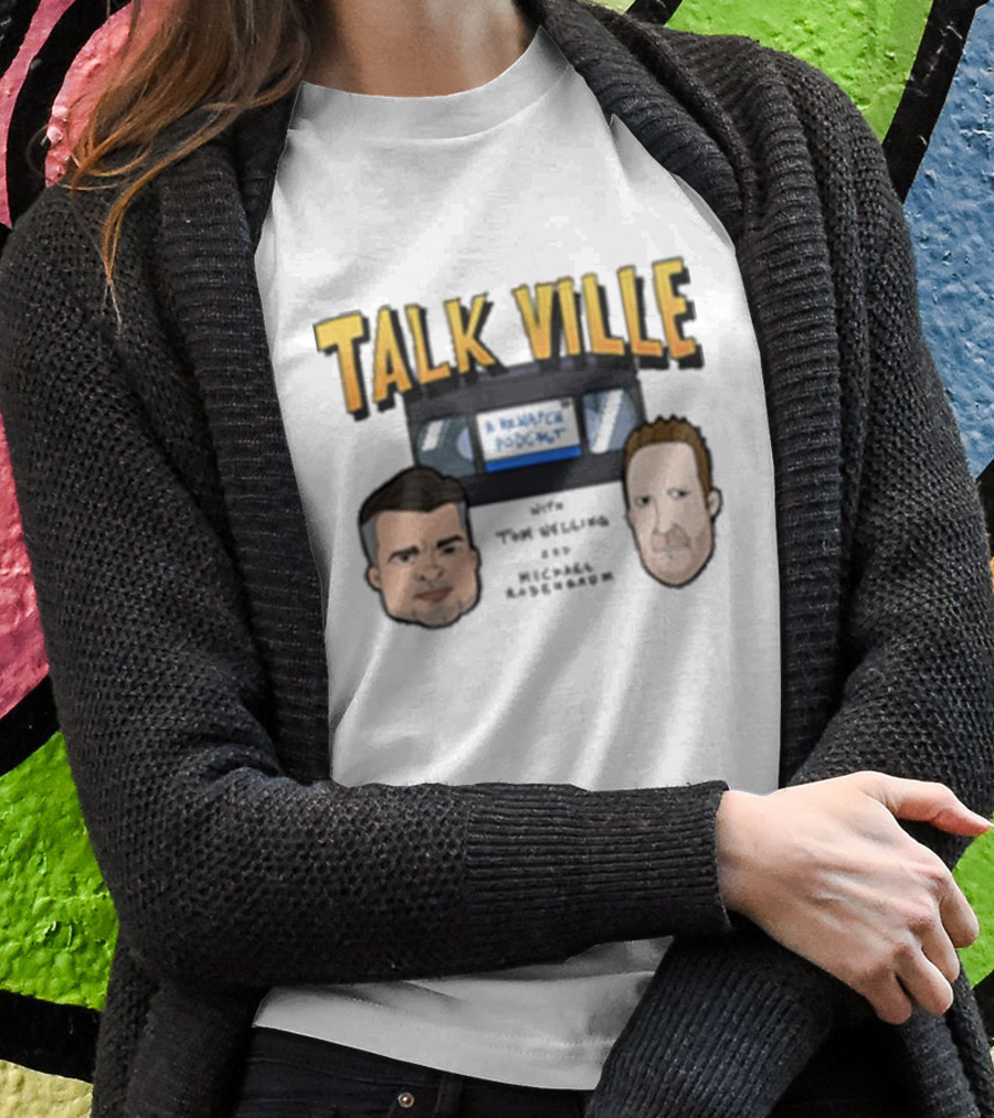 Talk Ville A Rewatch Podcast With Tom Welling Michael Rosenbaum T-Shirt