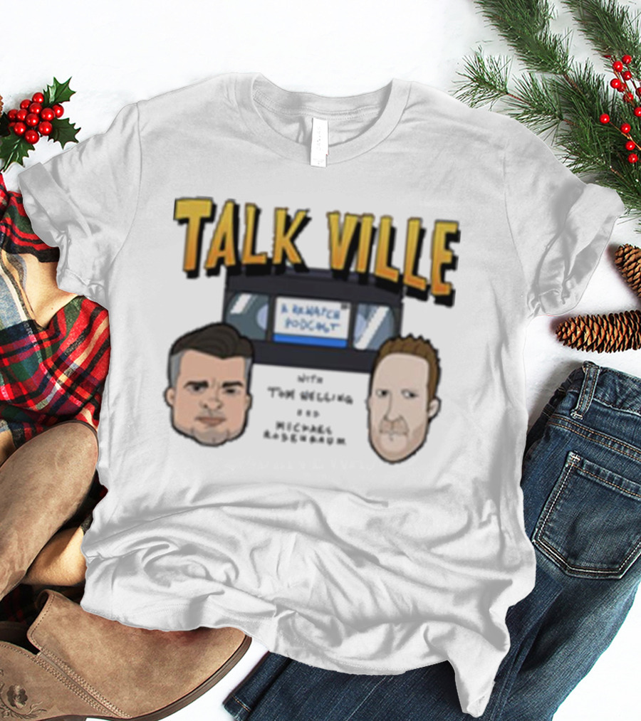 Talk Ville A Rewatch Podcast With Tom Welling Michael Rosenbaum T-Shirt