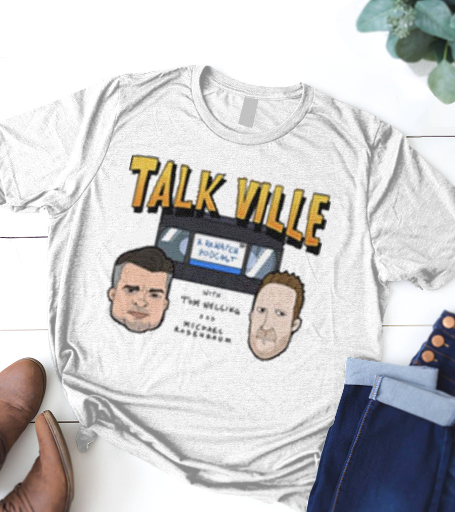 Talk Ville A Rewatch Podcast With Tom Welling Michael Rosenbaum T-Shirt
