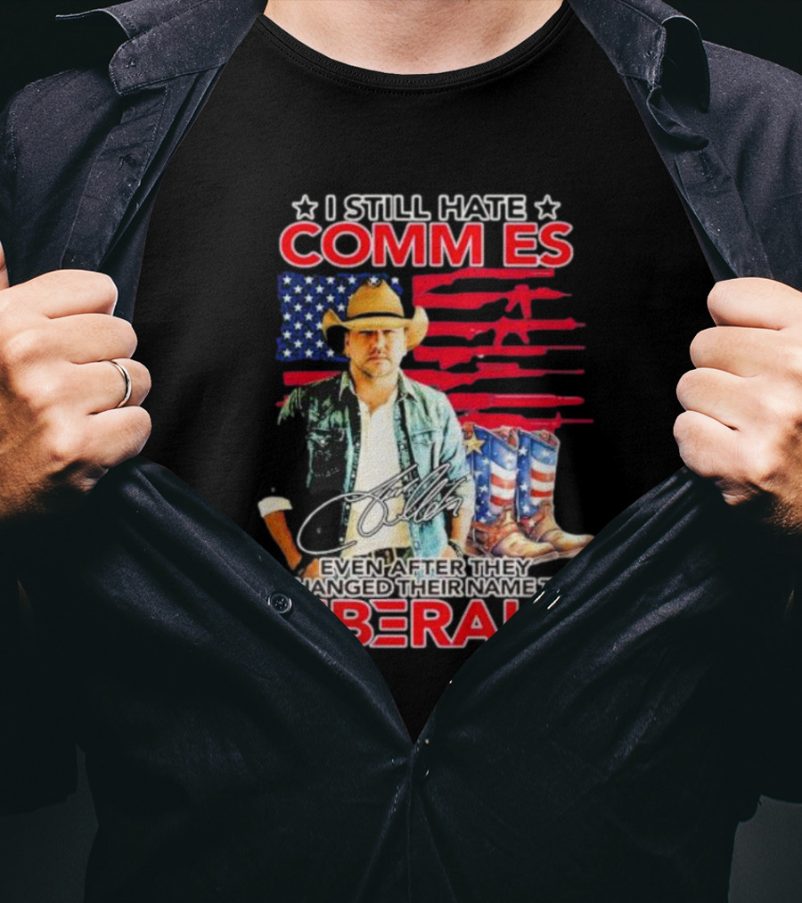 I Still Hate Commies Even After They Changed Their Name To Liberals Cowboy American Flag Boots T-Shirt