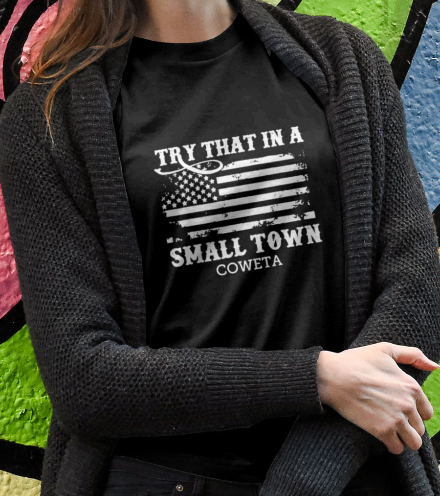 Try That In A Small Town Coweta American Flag T-Shirt