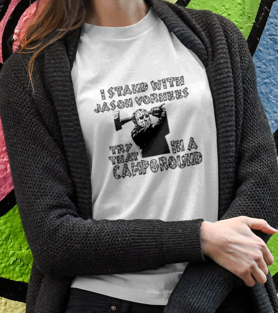 I Stand With Jason Vorhees Try That In A Campground Axe Mask T-Shirt