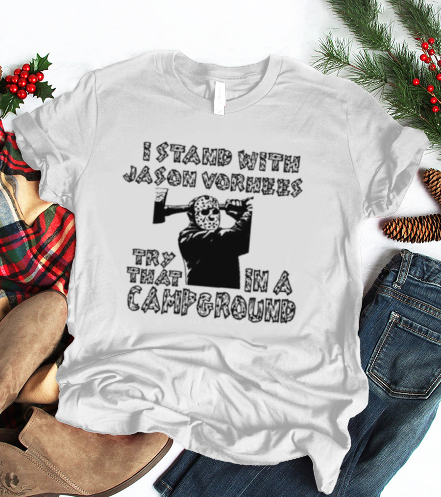 I Stand With Jason Vorhees Try That In A Campground Axe Mask T-Shirt