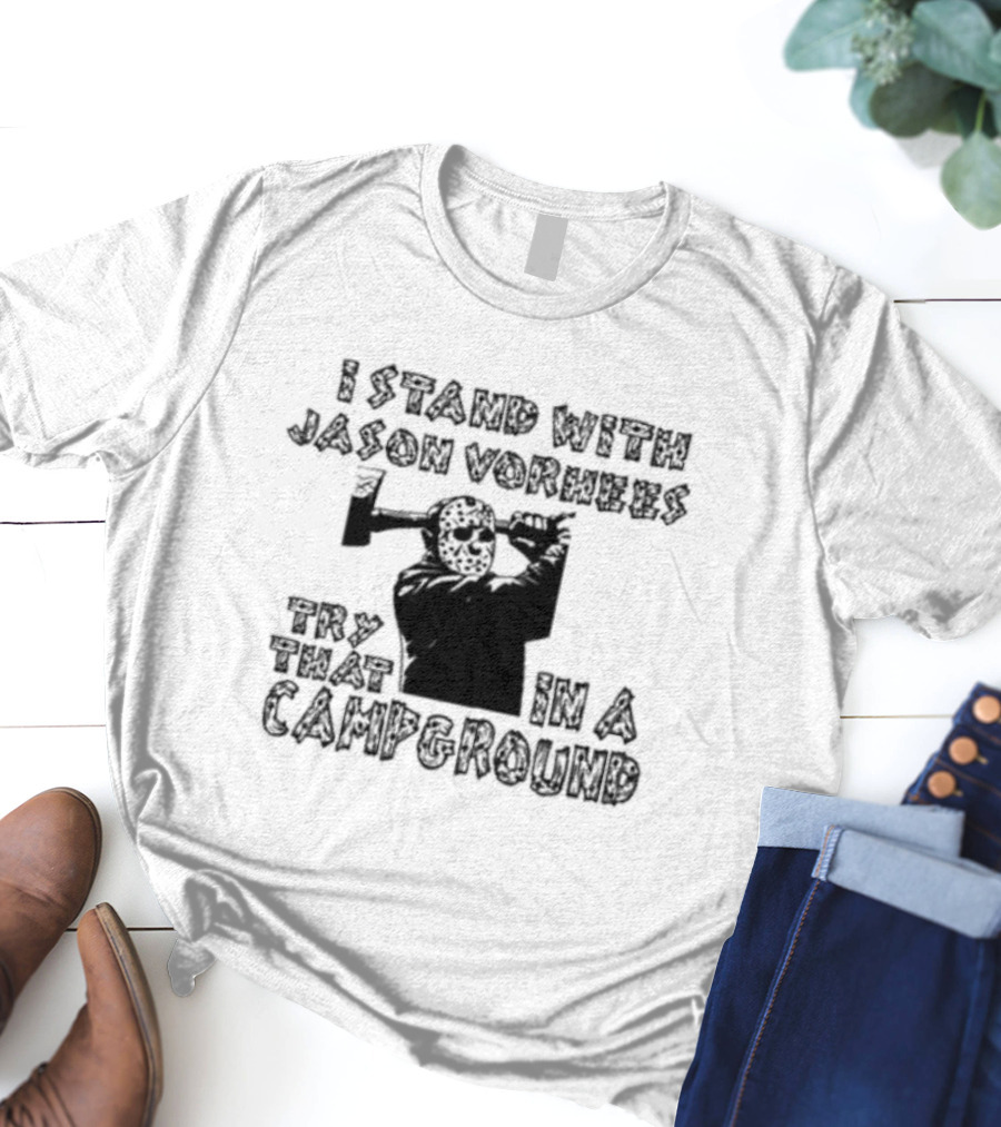 I Stand With Jason Vorhees Try That In A Campground Axe Mask T-Shirt