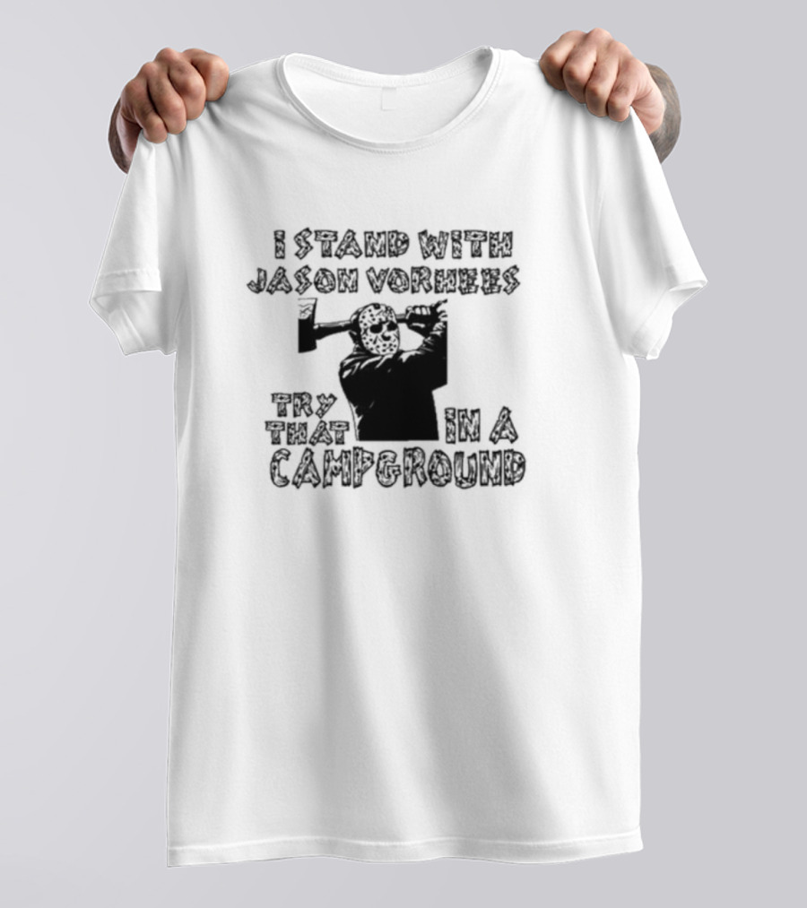 I Stand With Jason Vorhees Try That In A Campground Axe Mask T-Shirt