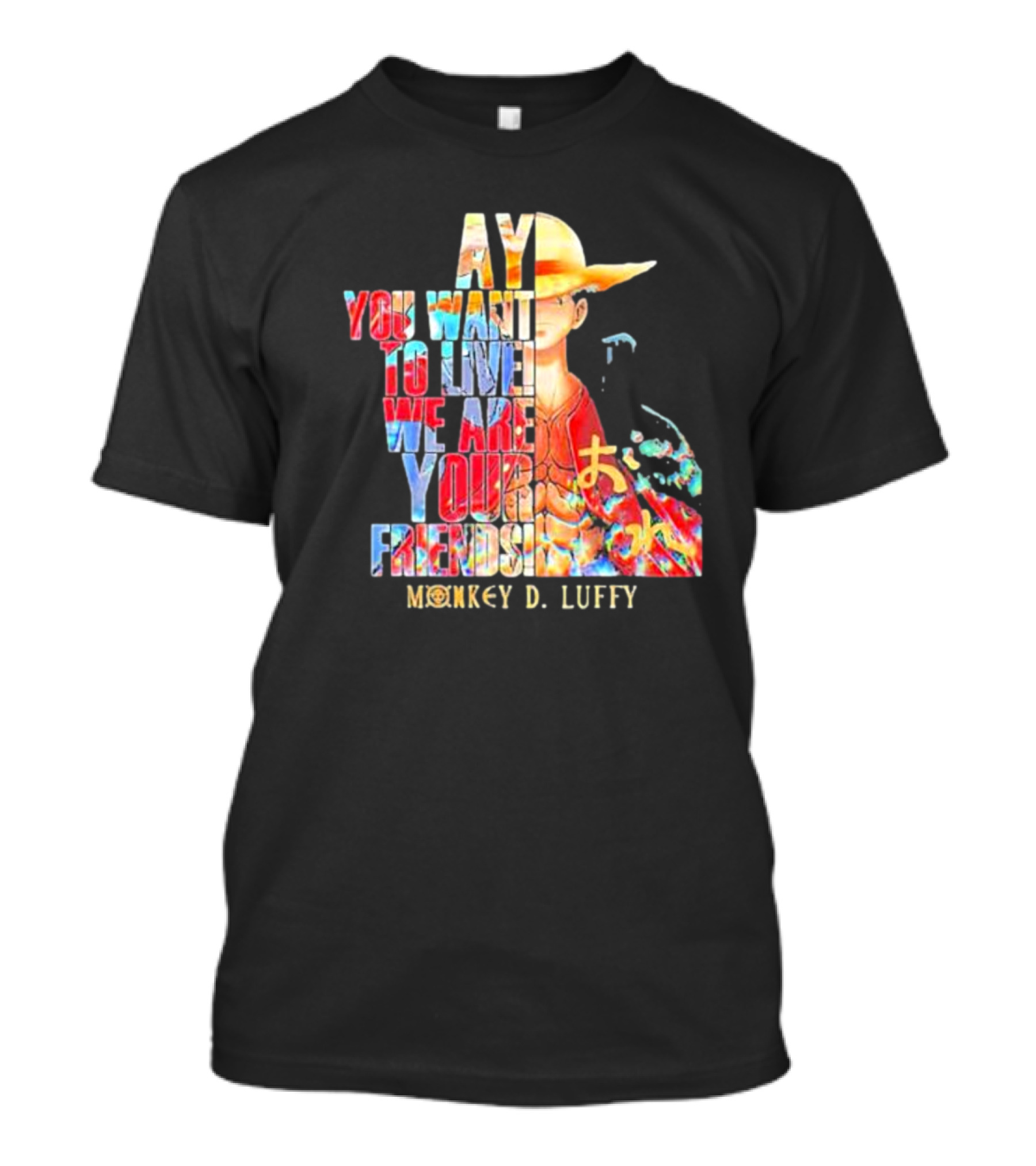 AY You Want To Live We Are Your Friends Monkey D. Luffy T-Shirt