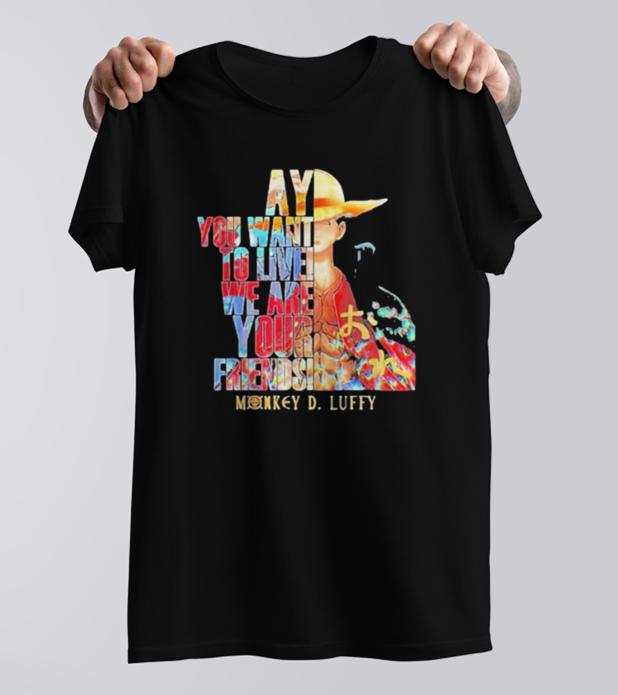 AY You Want To Live We Are Your Friends Monkey D. Luffy T-Shirt