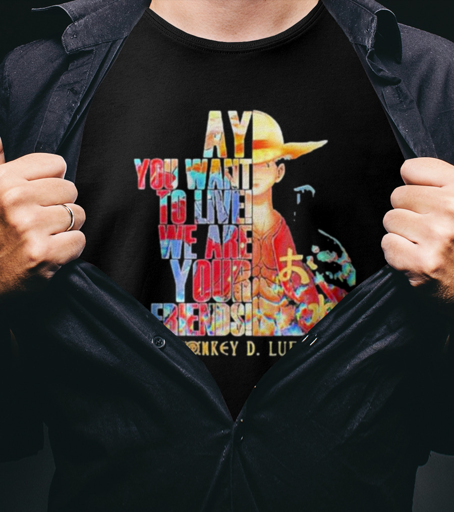 AY You Want To Live We Are Your Friends Monkey D. Luffy T-Shirt