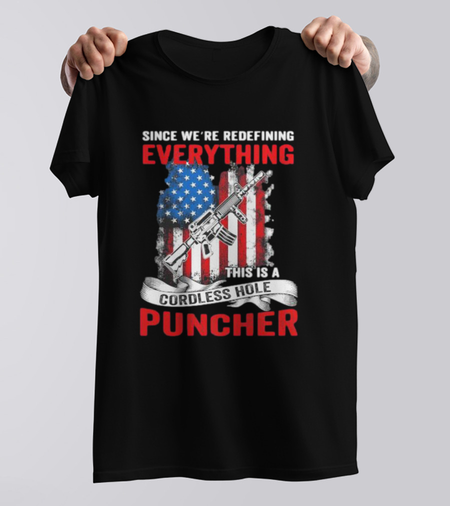 Since We’re Redefining Everything This Is A Cordless Hole Puncher American Flag Gun T-Shirt