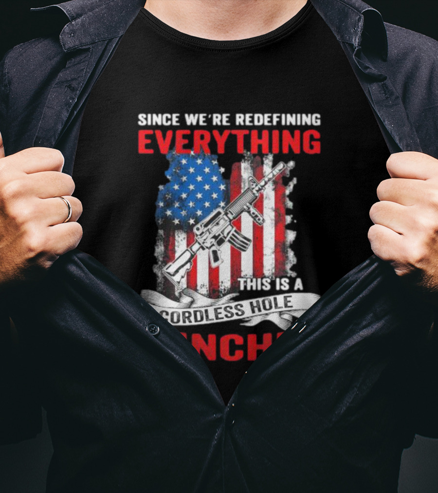 Since We’re Redefining Everything This Is A Cordless Hole Puncher American Flag Gun T-Shirt