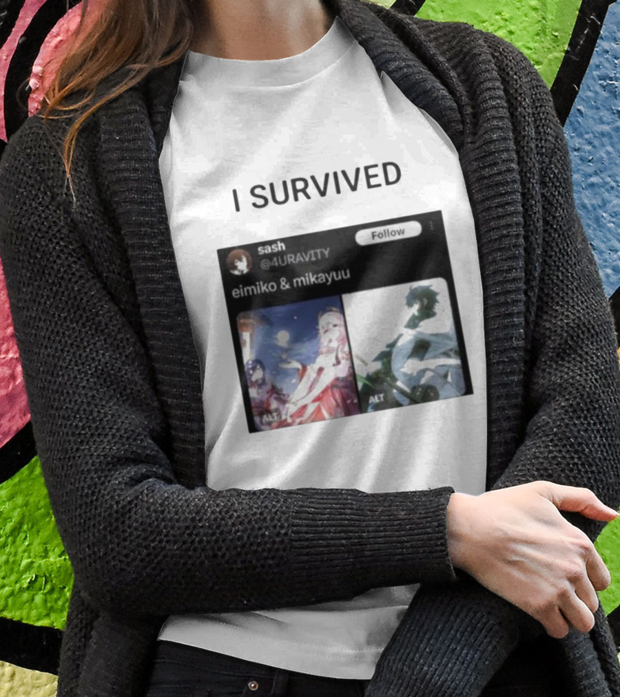 I Survived Eimiko And Mikayuu Follow Sash @4URAVITY T-Shirt