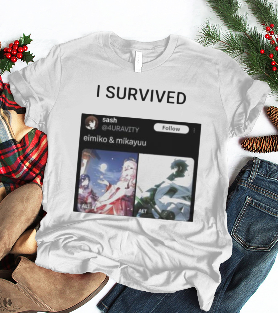 I Survived Eimiko And Mikayuu Follow Sash @4URAVITY T-Shirt