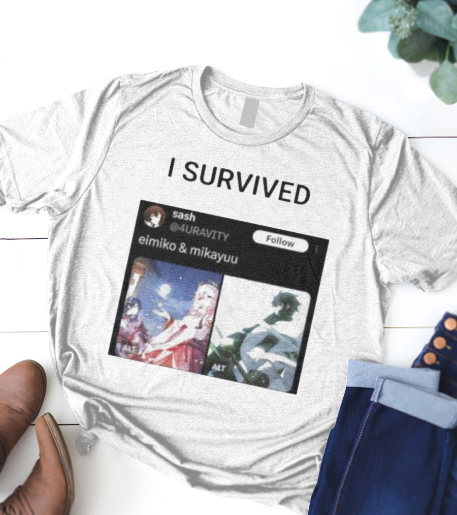 I Survived Eimiko And Mikayuu Follow Sash @4URAVITY T-Shirt