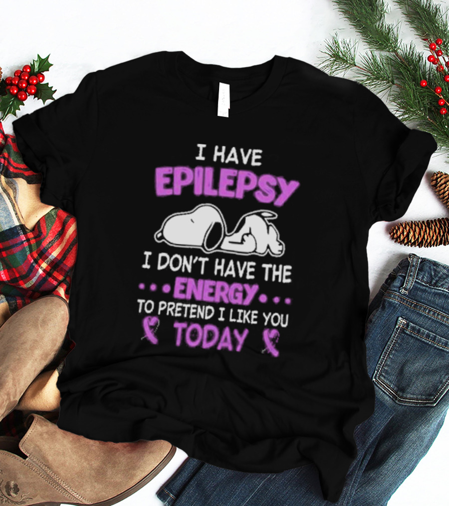 Snoopy I Have Epilepsy I Don’t Have The Energy To Pretend I Like You Today T-Shirt