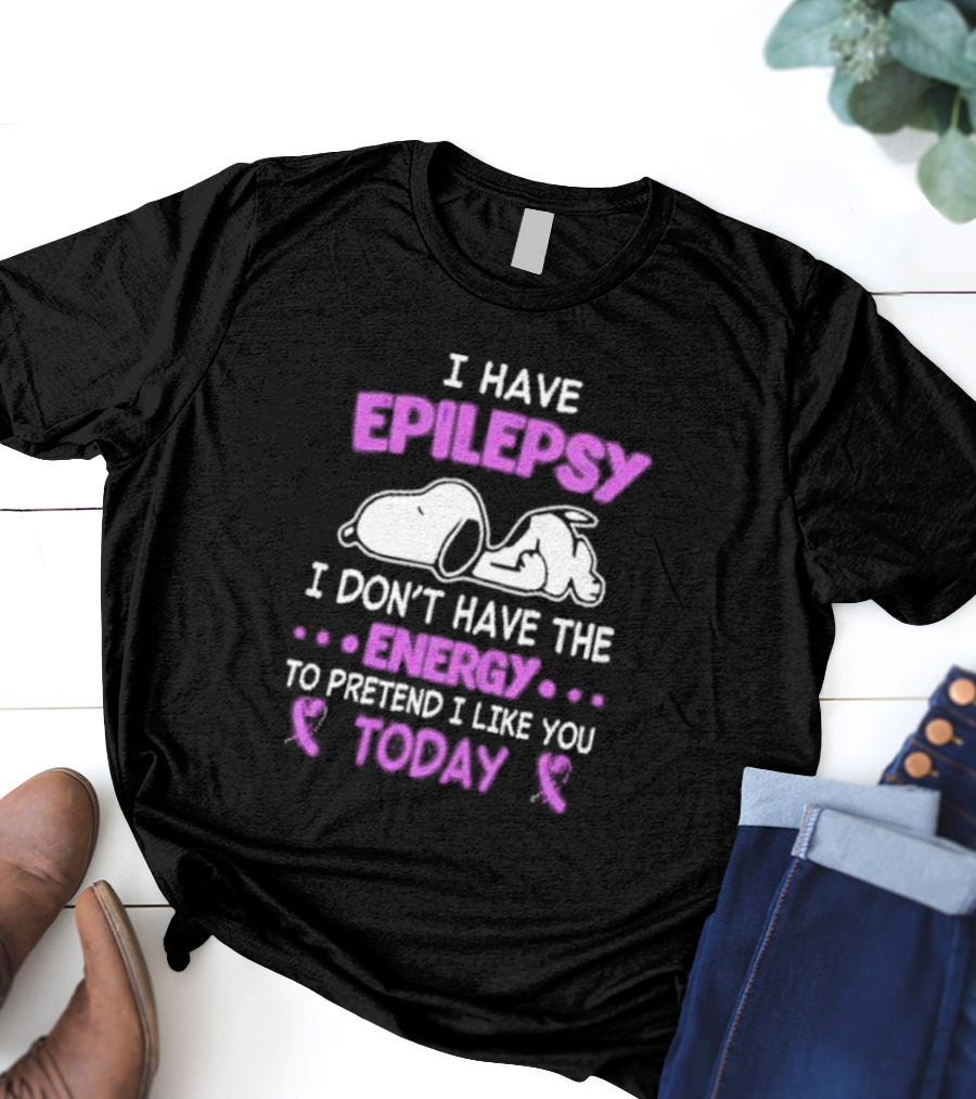 Snoopy I Have Epilepsy I Don’t Have The Energy To Pretend I Like You Today T-Shirt