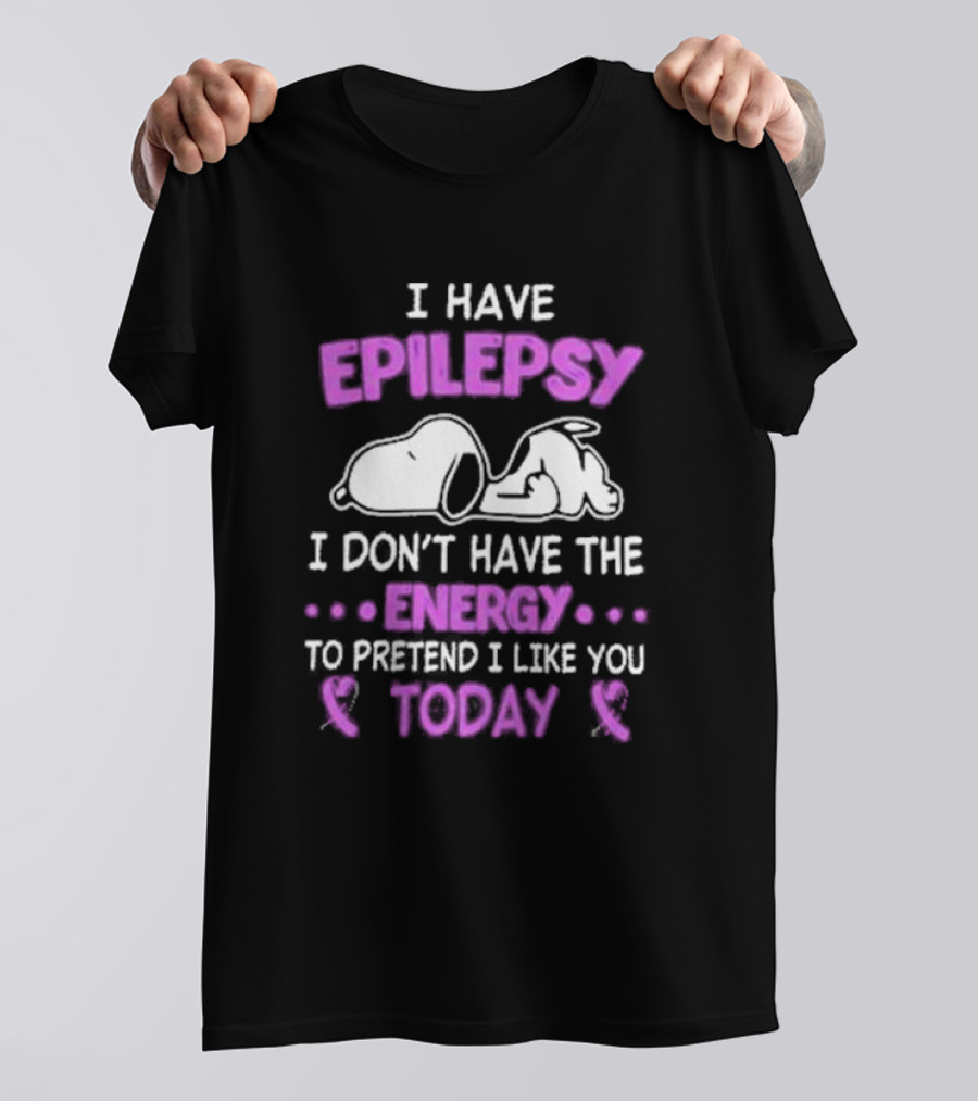 Snoopy I Have Epilepsy I Don’t Have The Energy To Pretend I Like You Today T-Shirt