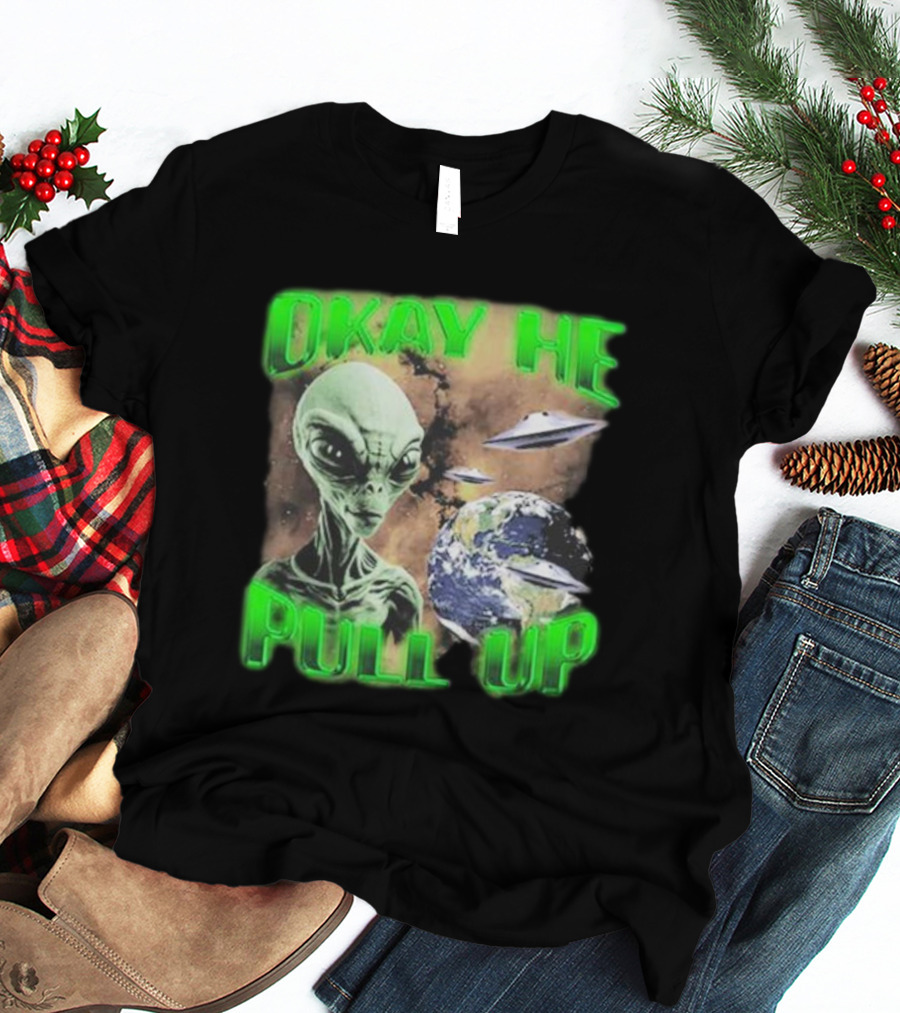 Okay He Pull Up Alien UFO Earth Astronaut Extraterrestrial Scene T-Shirt