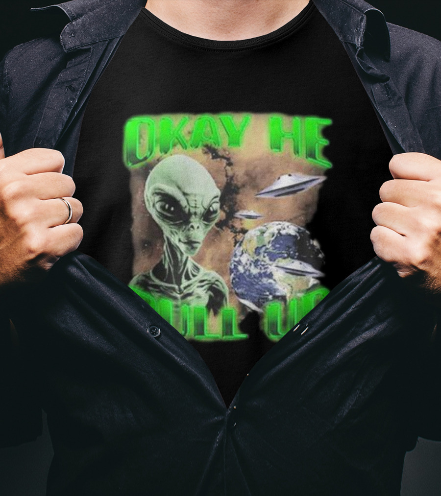 Okay He Pull Up Alien UFO Earth Astronaut Extraterrestrial Scene T-Shirt