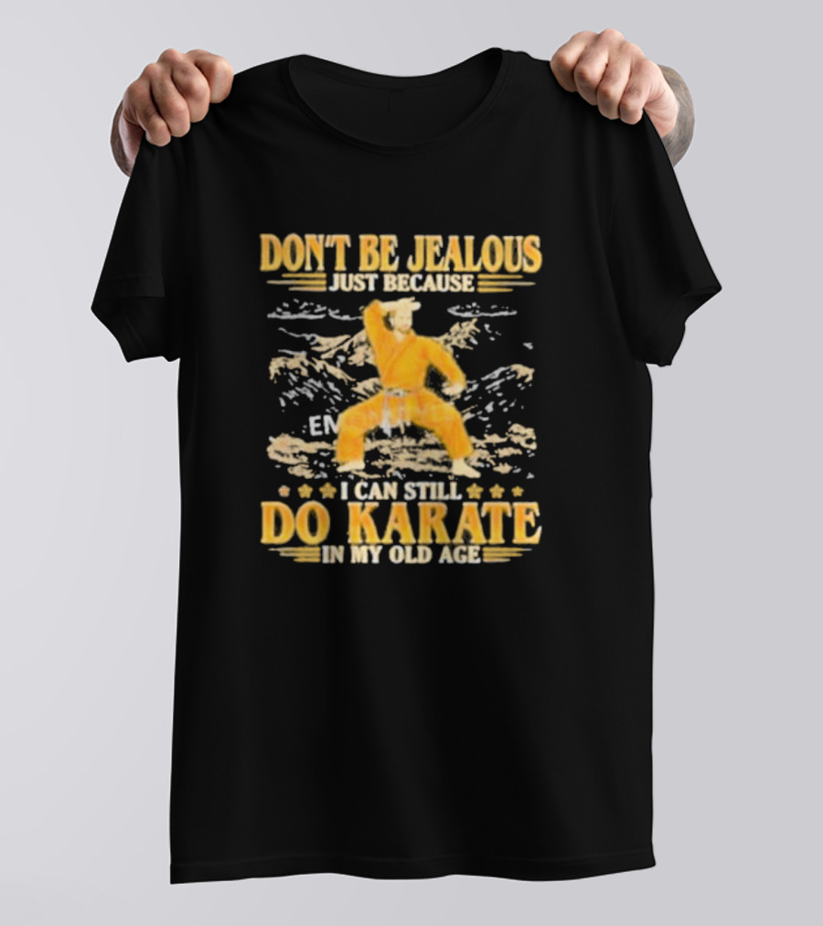 DON’T BE JEALOUS JUST BECAUSE I CAN STILL DO KARATE IN MY OLD AGE Karate Outfit Mountain Background T-Shirt