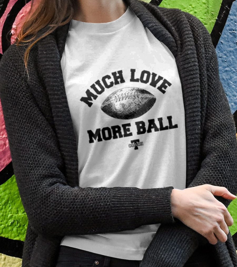Much Love More Ball Zach Gentry Football Coach T-Shirt