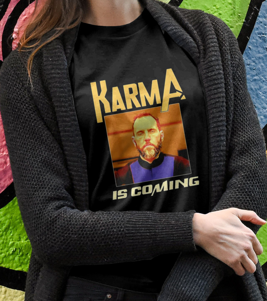 Karma Is Coming T-Shirt