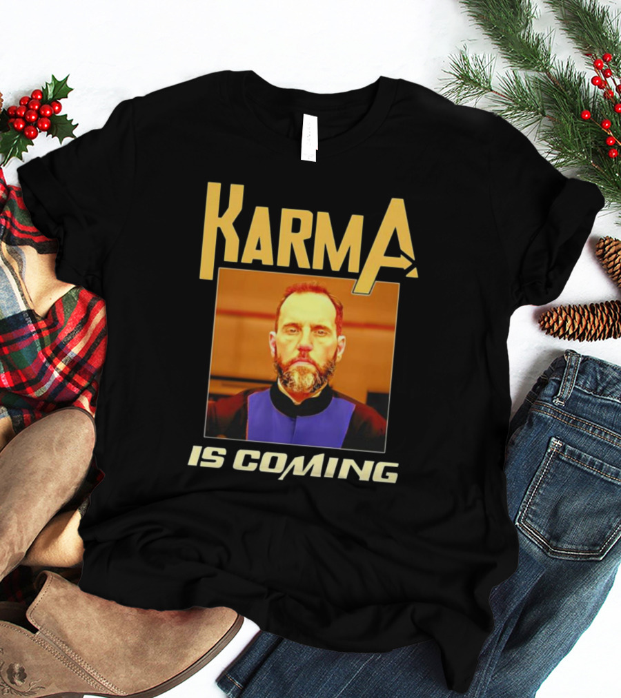 Karma Is Coming T-Shirt