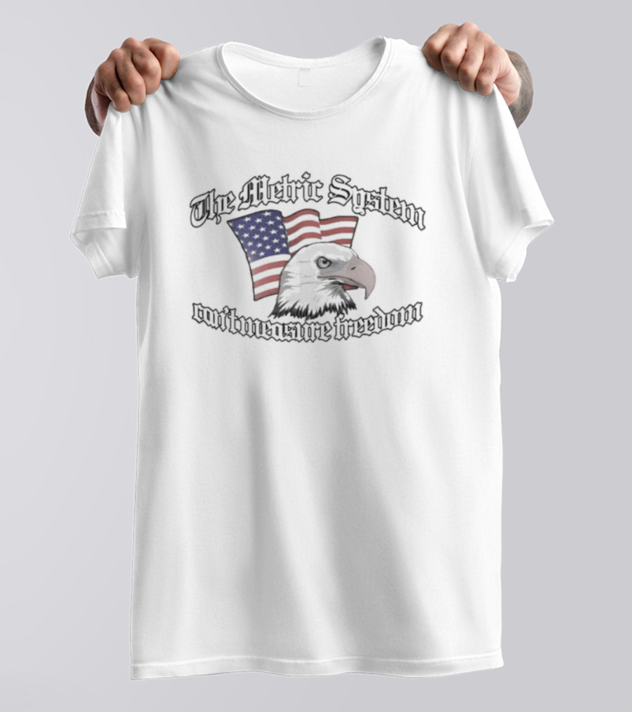 The Metric System Can't Measure Freedom American Eagle And Flag T-Shirt