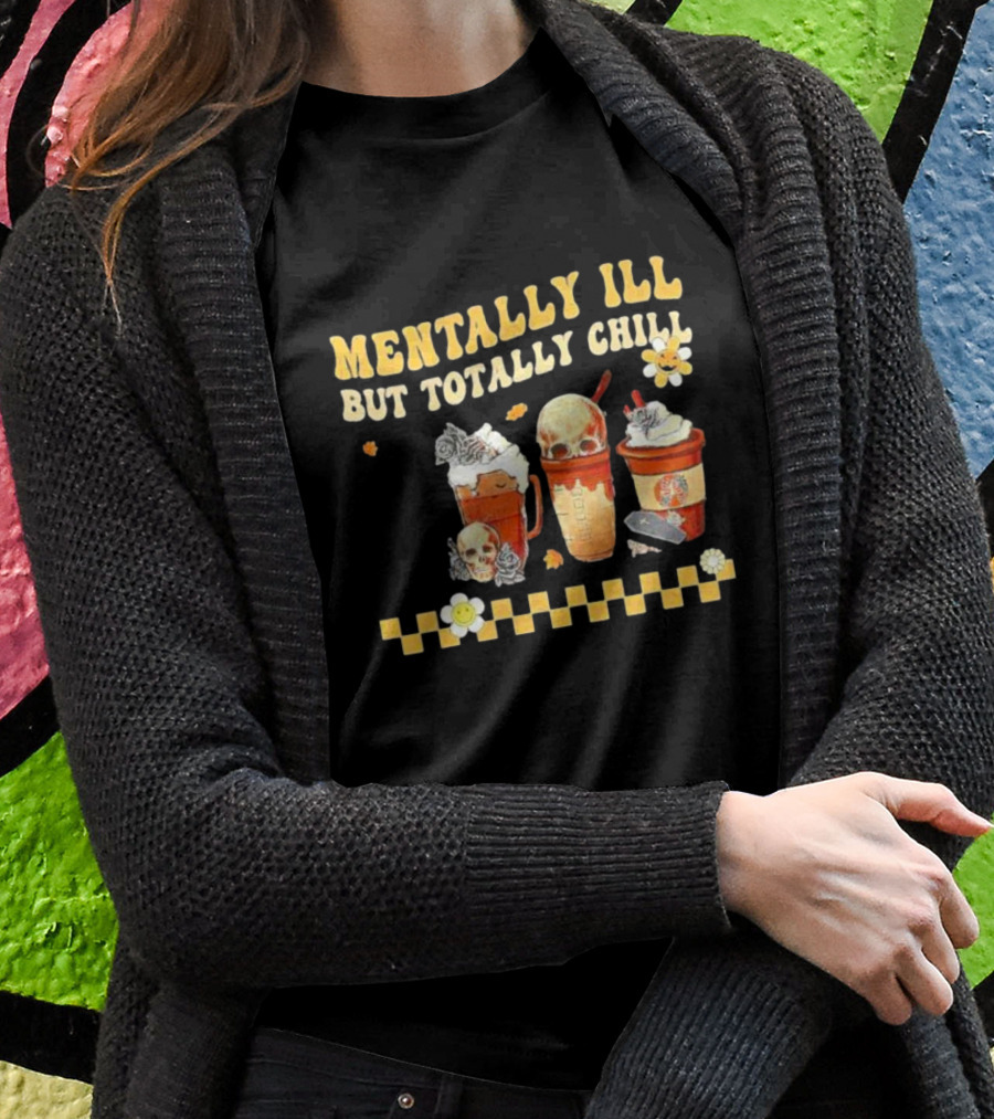 Mentally Ill But Totally Chill Horror Coffee Movie Halloween Nurse T-Shirt